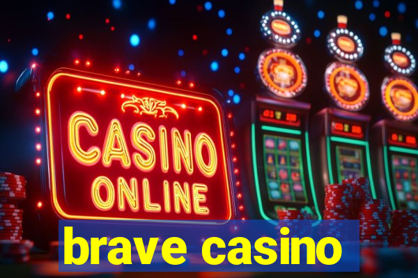 brave casino