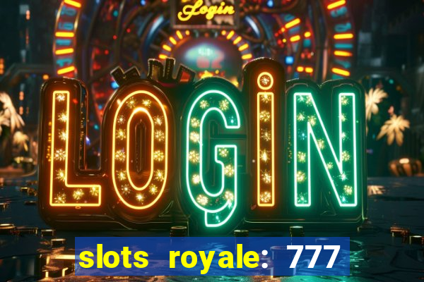 slots royale: 777 vegas casino