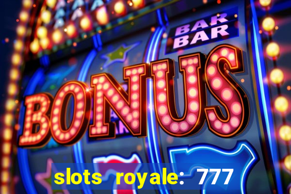 slots royale: 777 vegas casino