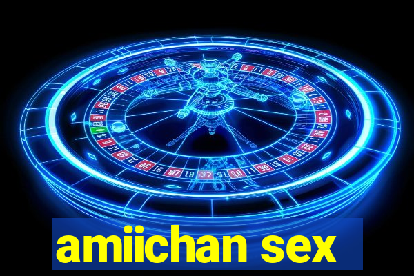 amiichan sex