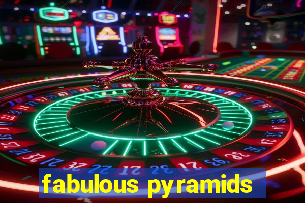 fabulous pyramids