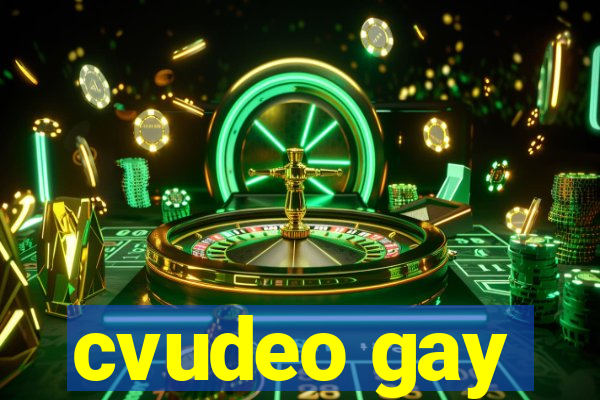 cvudeo gay