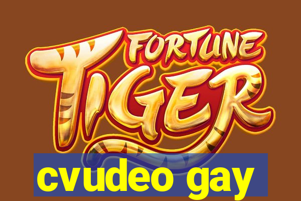 cvudeo gay