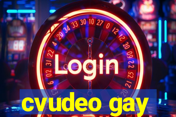 cvudeo gay