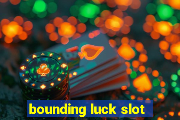 bounding luck slot