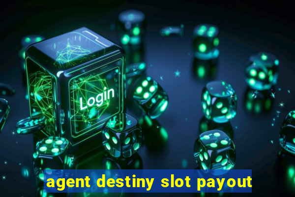 agent destiny slot payout