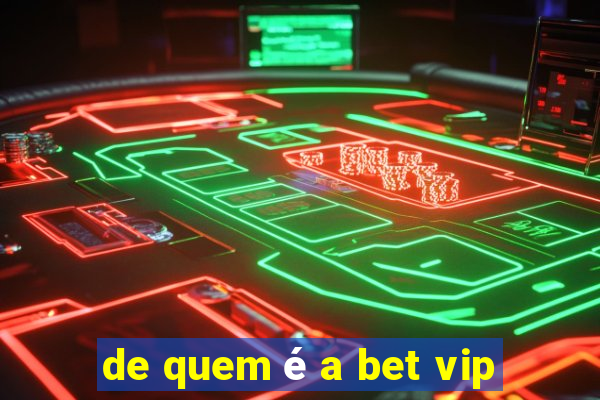 de quem é a bet vip