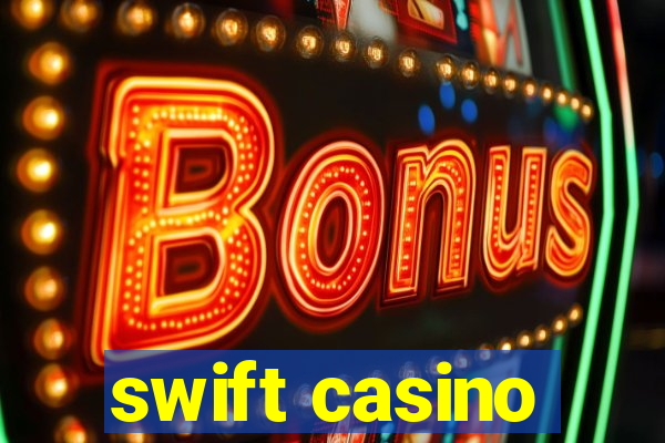 swift casino