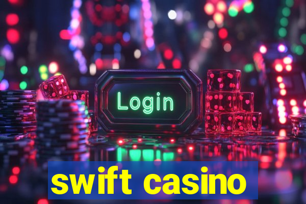 swift casino