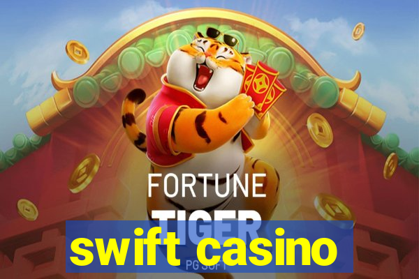 swift casino