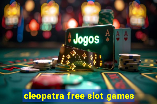 cleopatra free slot games