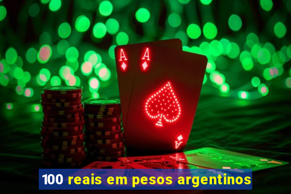 100 reais em pesos argentinos