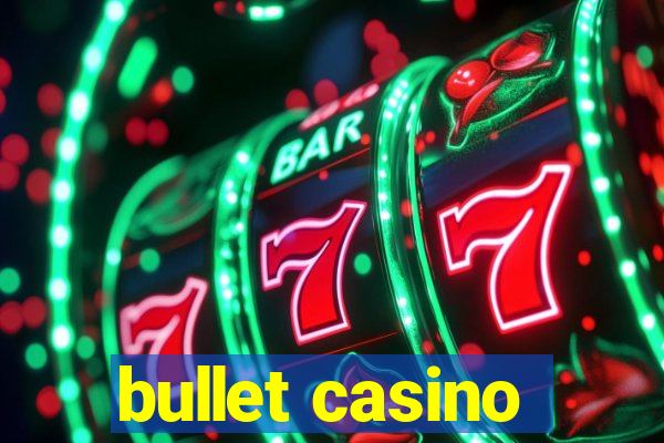 bullet casino