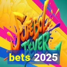 bets 2025