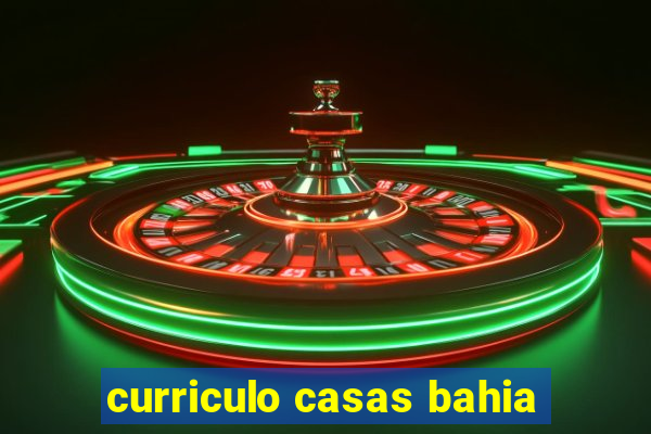 curriculo casas bahia