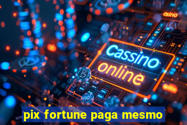 pix fortune paga mesmo