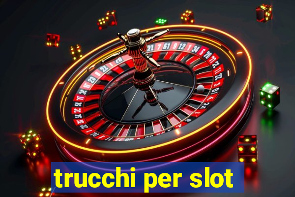 trucchi per slot