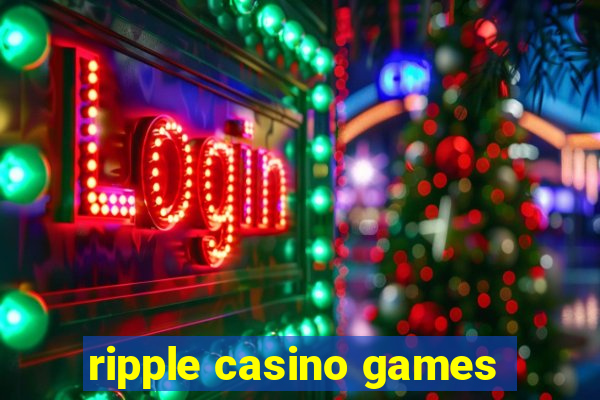 ripple casino games