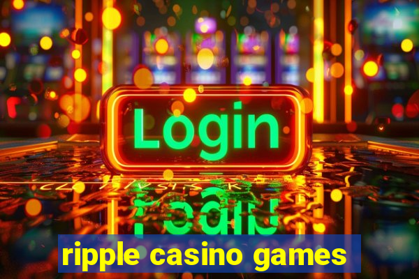 ripple casino games