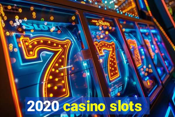 2020 casino slots