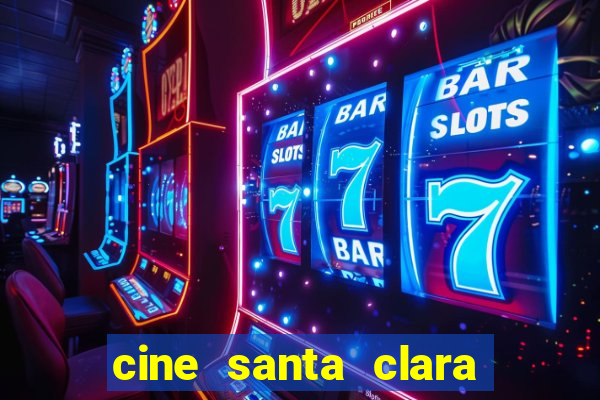 cine santa clara filme em cartaz