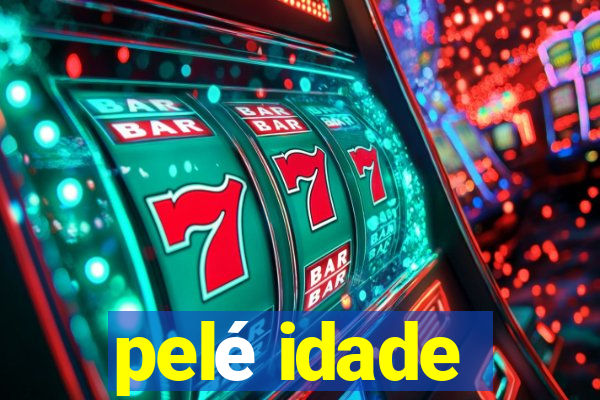 pelé idade