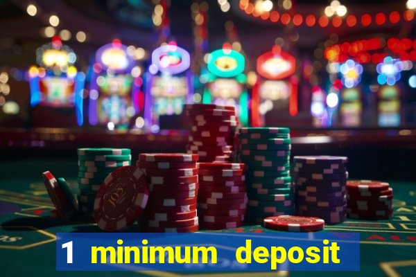 1 minimum deposit online casino