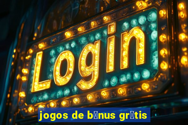 jogos de b么nus gr谩tis