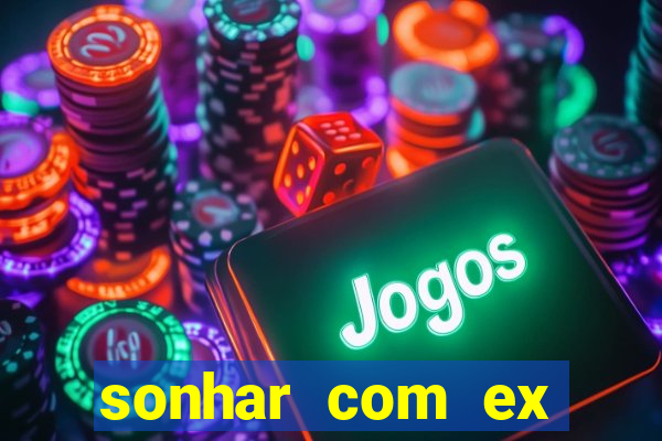 sonhar com ex namorado no jogo do bicho