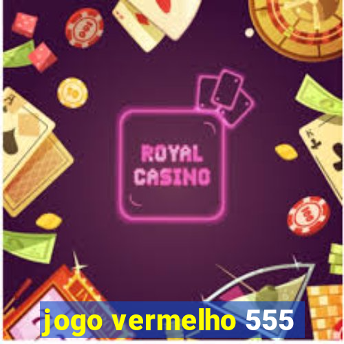 jogo vermelho 555