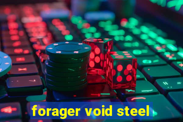 forager void steel