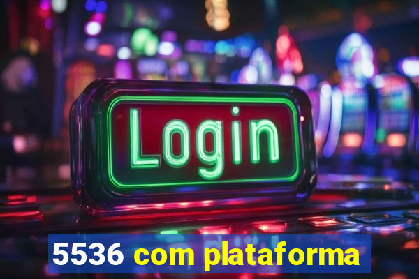 5536 com plataforma