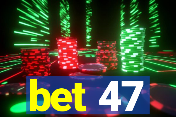 bet 47