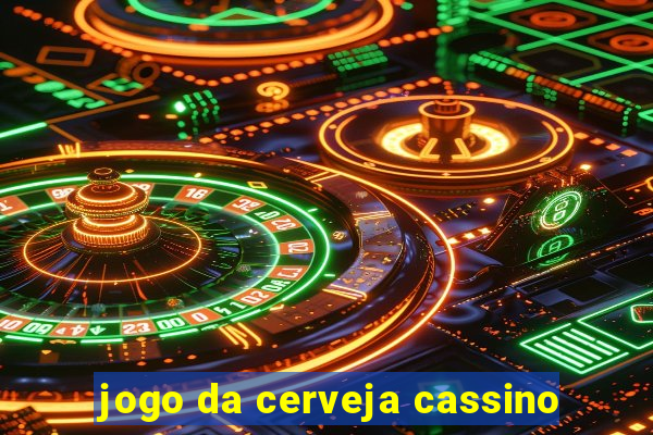 jogo da cerveja cassino