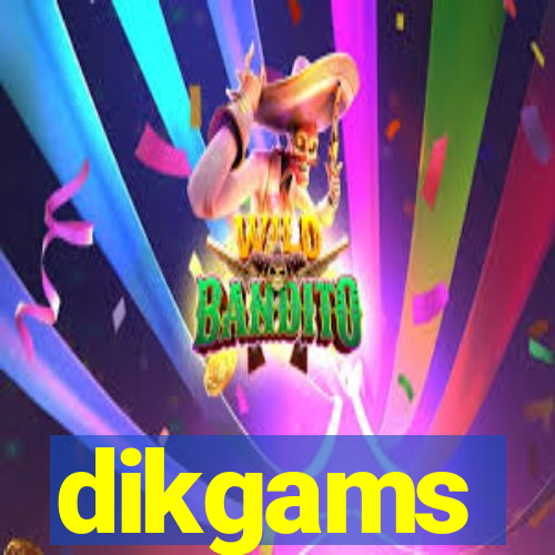 dikgams