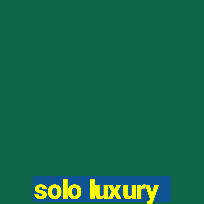 solo luxury