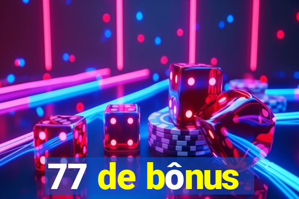 77 de bônus