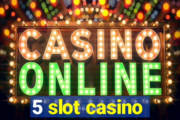 5 slot casino