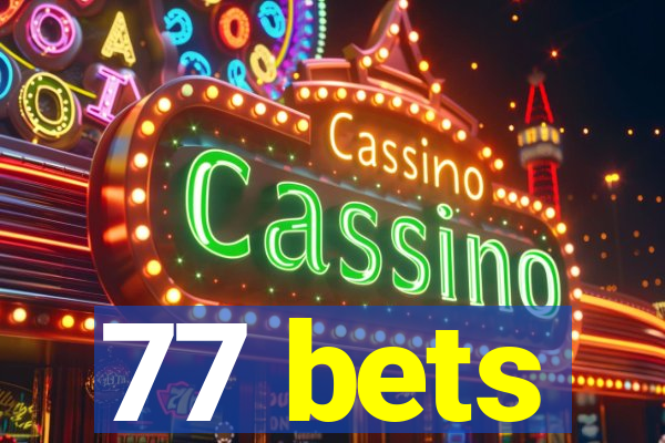 77 bets