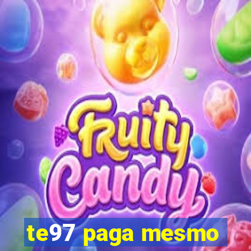 te97 paga mesmo