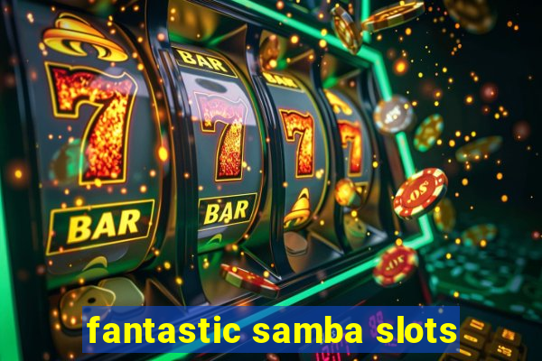 fantastic samba slots