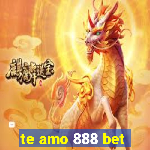 te amo 888 bet