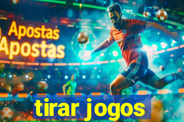 tirar jogos