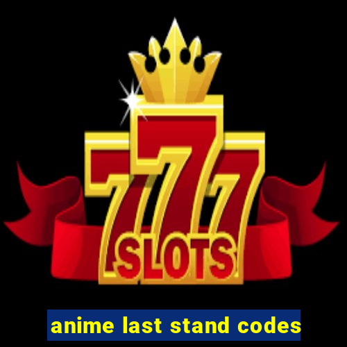 anime last stand codes