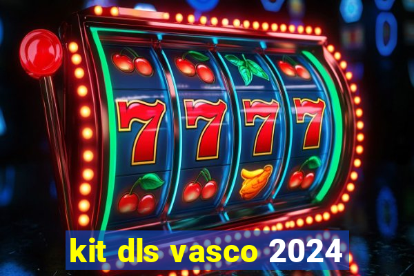 kit dls vasco 2024