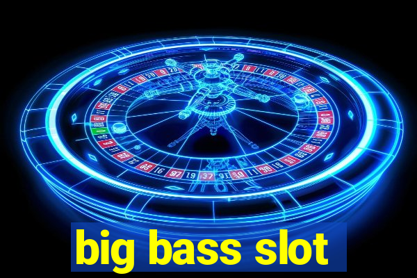 big bass slot