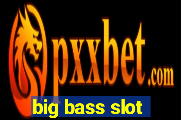 big bass slot