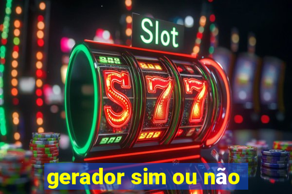 gerador sim ou não