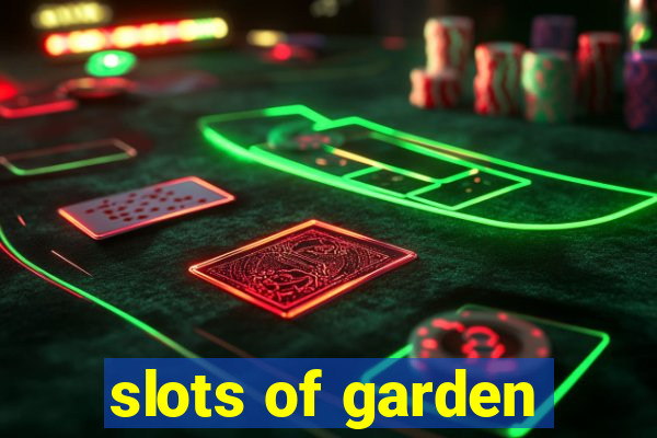 slots of garden