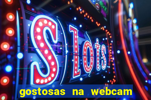 gostosas na webcam ao vivo